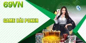 Game Bài Poker 69VN - Đưa Kỹ Năng Của Bạn Lên Tầm Cao Mới