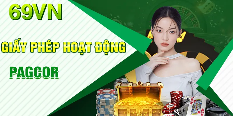 Nhà cái 69VN có giấy phép hoạt động hợp pháp do PAGCOR cấp