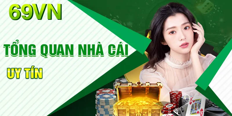 Tổng quan về uy tín, chất lượng hàng đầu của 69VN